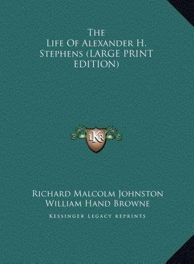 The Life Of Alexander H. Stephens (LARGE PRINT EDITION)