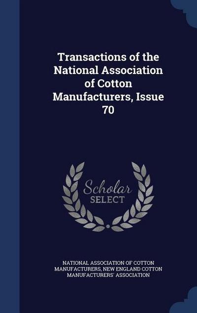 Transactions of the National Association of Cotton Manufacturers, Issue 70