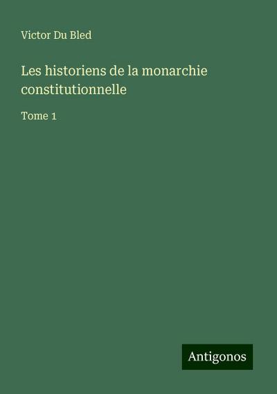 Les historiens de la monarchie constitutionnelle