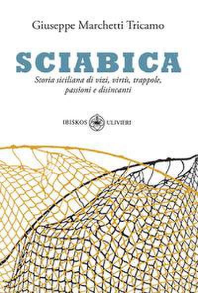 Sciabica. Storia siciliana di vizi, virtù, trappole, passioni e disincanti