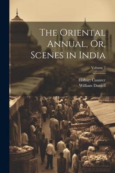The Oriental Annual, Or, Scenes in India; Volume 2