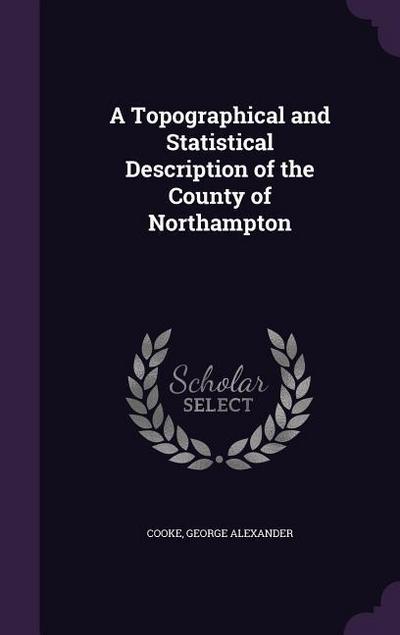 A Topographical and Statistical Description of the County of Northampton