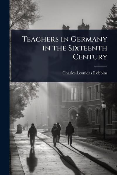 Teachers in Germany in the Sixteenth Century