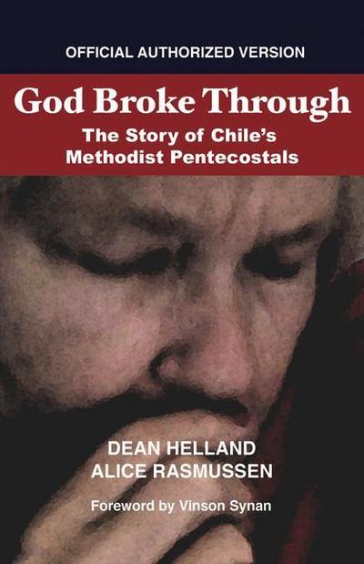 God Broke Through: The Story of Chile’s Methodist Pentecostals