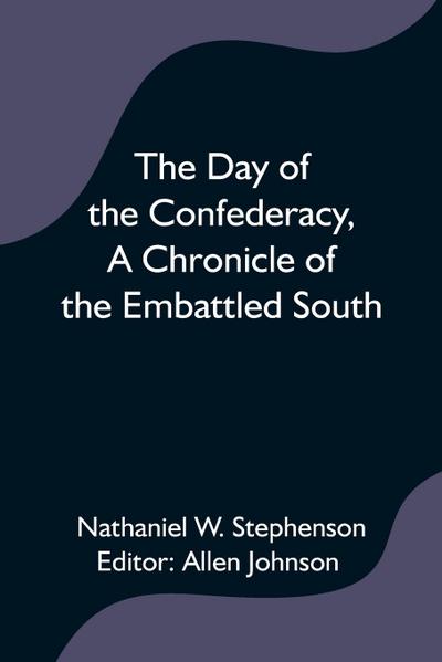 The Day of the Confederacy,A Chronicle of the Embattled South
