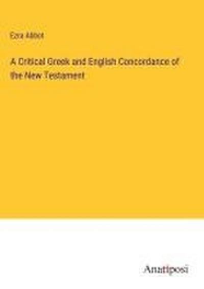 A Critical Greek and English Concordance of the New Testament