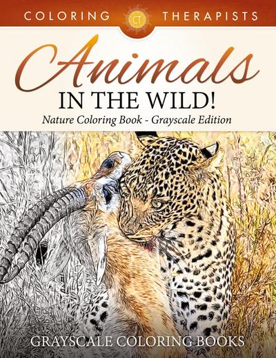 Animals In The Wild! Nature Coloring Book Grayscale Edition | Grayscale Coloring Books
