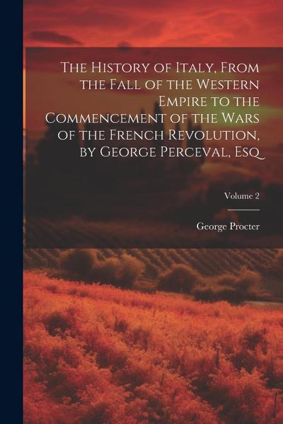 The History of Italy, From the Fall of the Western Empire to the Commencement of the Wars of the French Revolution, by George Perceval, Esq; Volume 2