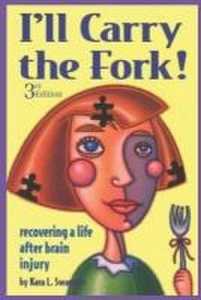 I’ll Carry the Fork!: Recovering a Life After Brain Injury 3rd Edition