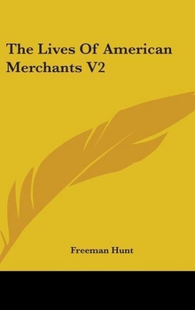 The Lives Of American Merchants V2