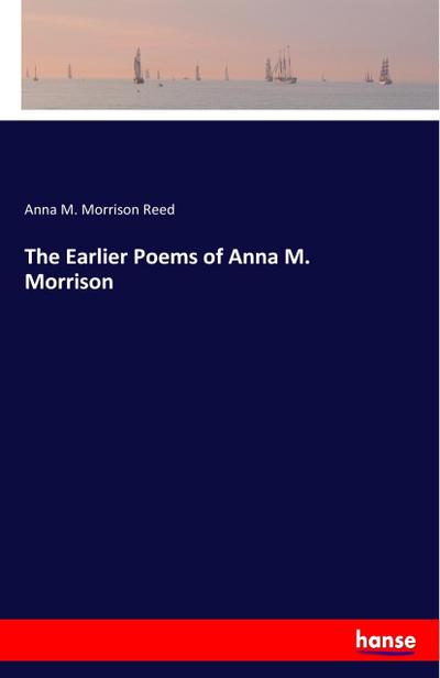 The Earlier Poems of Anna M. Morrison