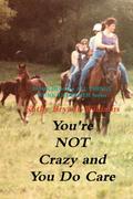 You’re Not Crazy and You Do Care