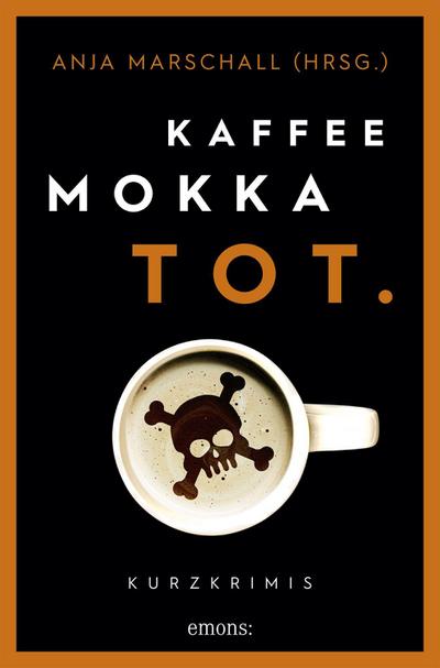 Kaffee. Mokka. Tot.