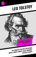 The Complete Tolstoy Collection: Novels, Short Stories, Plays, Memoirs, Letters & Essays