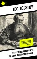 The Spirituality of Leo Tolstoy: Collected Works