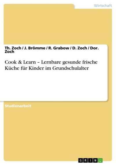 Cook & Learn - Lernbare gesunde frische Küche für Kinder im Grundschulalter - Th. Zoch