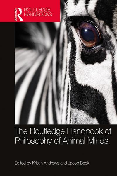 The Routledge Handbook of Philosophy of Animal Minds