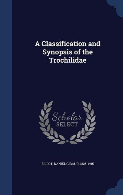 A Classification and Synopsis of the Trochilidae