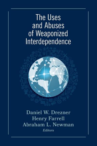 Uses and Abuses of Weaponized Interdependence