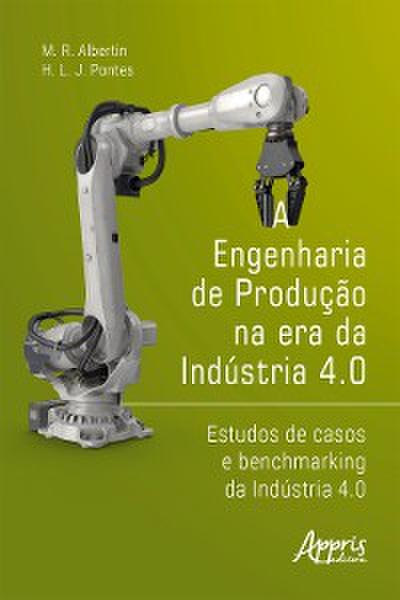 A Engenharia de Produção na Era da Indústria 4.0: Estudos de Casos e Benchmarking da Indústria 4.0