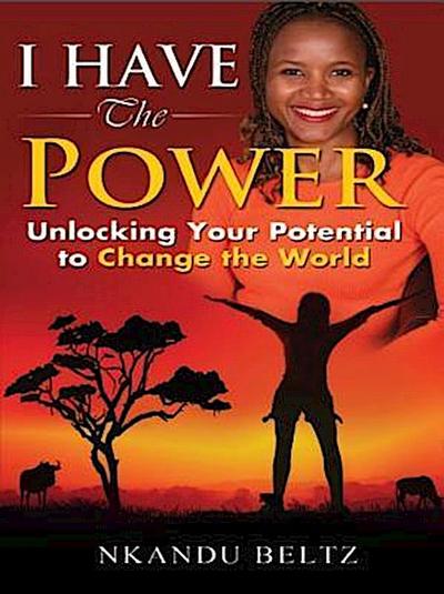 I Have The Power: Unlocking Your Potential To Change The World