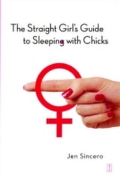 The Straight Girl’s Guide to Sleeping with Chicks