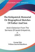 The Kirkpatrick Memorial Or Biographical Sketches Of Father And Son
