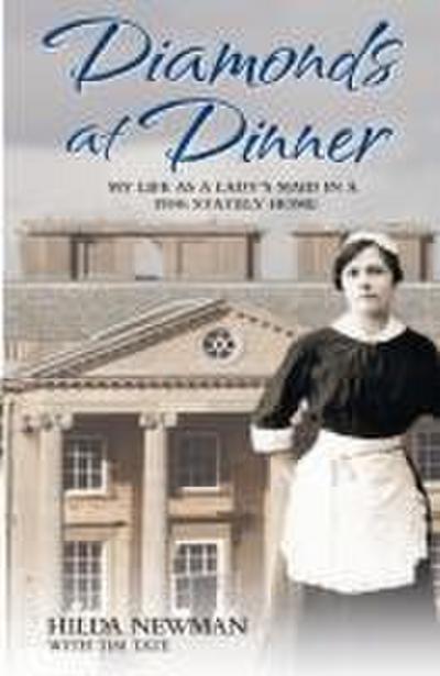 Diamonds at Dinner - My Life as a Lady’s Maid in a 1930s Stately Home