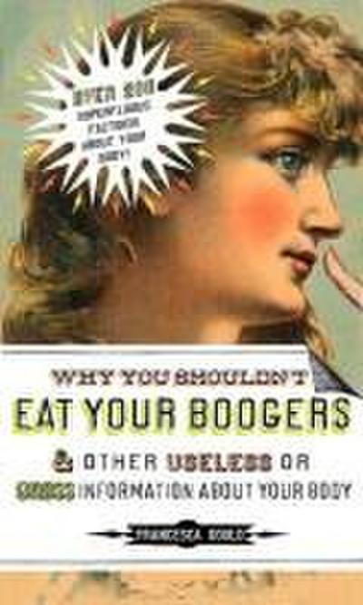 Why You Shouldn’t Eat Your Boogers and Other Useless or Gross Information About