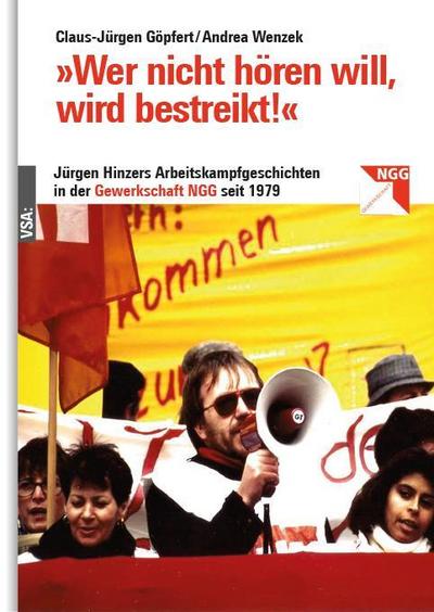 »Wer nicht hören will, wird bestreikt!«: Jürgen Hinzers Arbeitskampfgeschichten in der Gewerkschaft NGG seit 1979