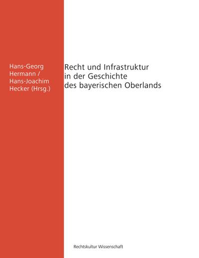 Recht und Infrastruktur in der Geschichte des bayerischen Oberlands