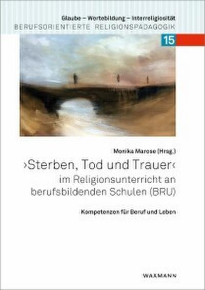 ’Sterben, Tod und Trauer’ im Religionsunterricht an berufsbildenden Schulen (BRU)