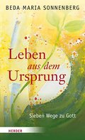 Leben aus dem Ursprung: Sieben Wege zu Gott