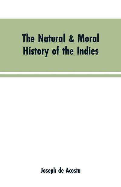 The natural & moral history of the Indies VOL. I.