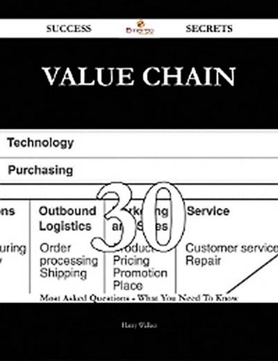 Value chain 30 Success Secrets - 30 Most Asked Questions On Value chain - What You Need To Know