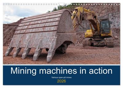 Mining machines in action - Various open-pit mines (Wall Calendar 2026 DIN A3 landscape), CALVENDO 12 Month Wall Calendar