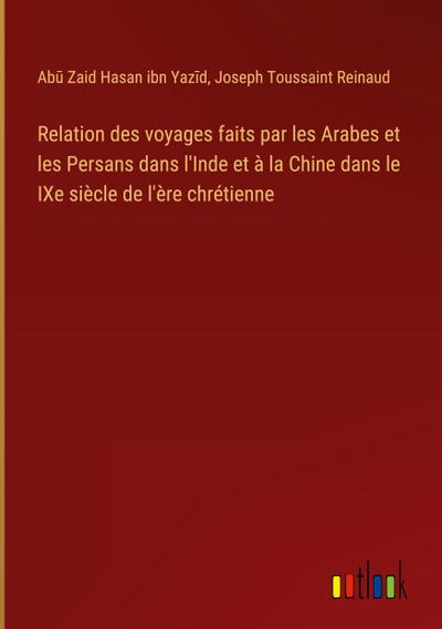 Relation des voyages faits par les Arabes et les Persans dans l’Inde et à la Chine dans le IXe siècle de l’ère chrétienne