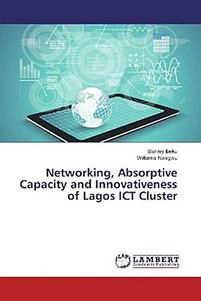 Networking, Absorptive Capacity and Innovativeness of Lagos ICT Cluster