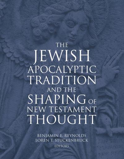 Jewish Apocalyptic Tradition and the Shaping of New Testament Thought