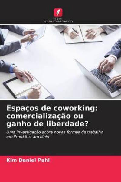 Espaços de coworking: comercialização ou ganho de liberdade?