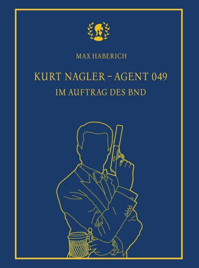 Haberich, M: Kurt Nagler - Agent 049