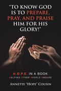 “TO KNOW GOD IS TO PREPARE, PRAY, AND PRAISE HIM FOR HIS GLORY!”