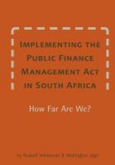 Implementing the Public Finance Management Act in South Africa. How Far Are We?