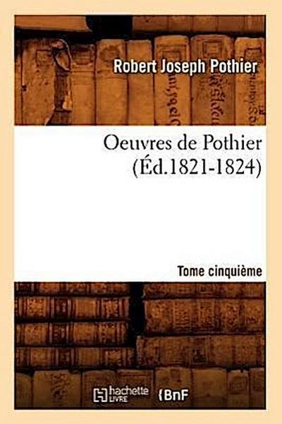 Oeuvres de Pothier. Tome Cinquième (Éd.1821-1824)