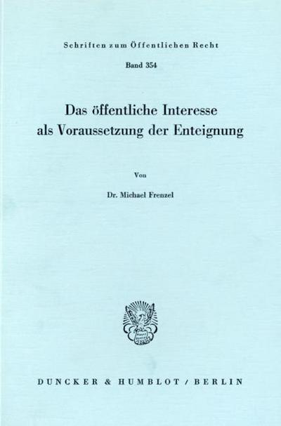 Das öffentliche Interesse als Voraussetzung der Enteignung.