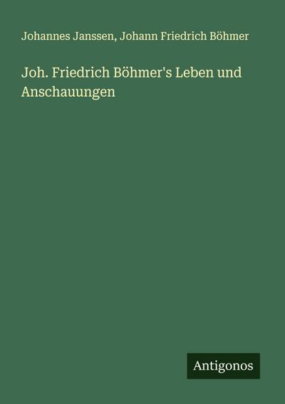 Joh. Friedrich Böhmer’s Leben und Anschauungen