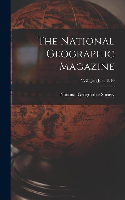 The National Geographic Magazine; v. 21 Jan-June 1910