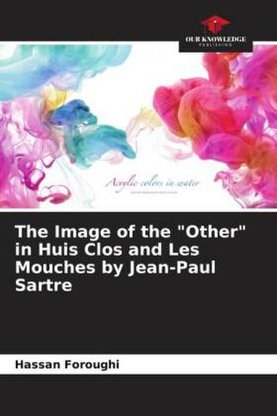 The Image of the "Other" in Huis Clos and Les Mouches by Jean-Paul Sartre