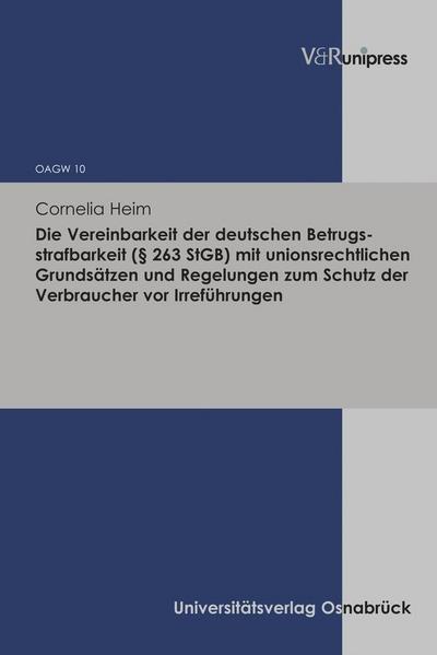 Die Vereinbarkeit der deutschen Betrugsstrafbarkeit (  263 StGB) mit unionsrechtlichen Grundsätzen und Regelungen zum Schutz der Verbraucher vor Irreführungen