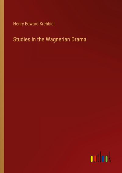 Studies in the Wagnerian Drama